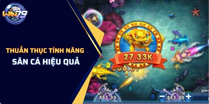 Thuần thục các tính năng trong game để săn cá hiệu quả