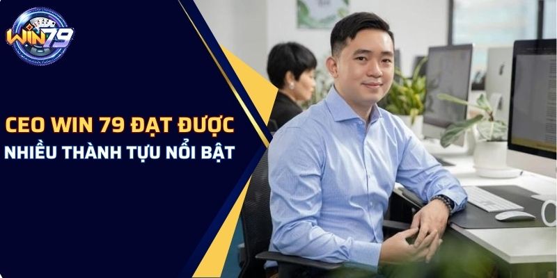 CEO WIN79 đạt được nhiều thành tựu nổi bật 