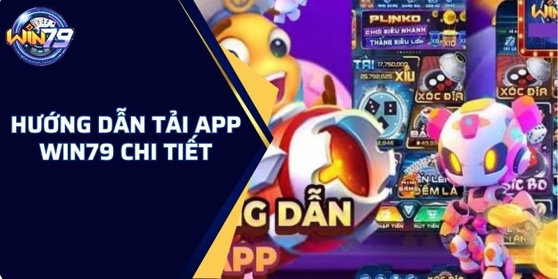 Hướng dẫn tải app WIN79 nhanh gọn lẹ cho các tân thủ