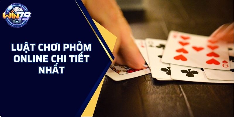 Luật lệ trong bộ môn phỏm online chi tiết nhất