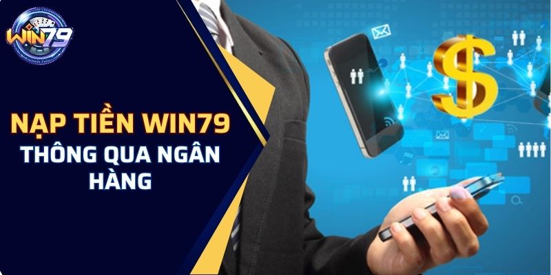 Nạp tiền WIN79 thông qua ngân hàng trực tuyến