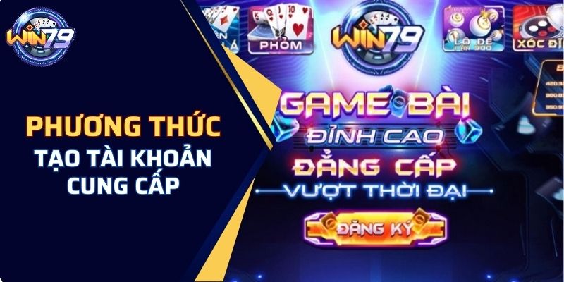 Các phương thức tạo tài khoản được cổng game cung cấp