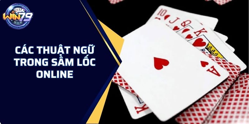 Các thuật ngữ trong game sâm lốc online hiện nay