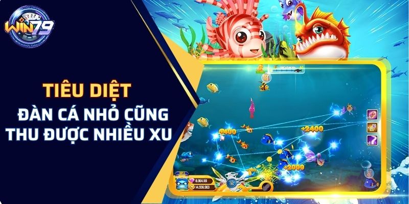 Tiêu diệt đàn cá nhỏ cũng thu được nhiều xu