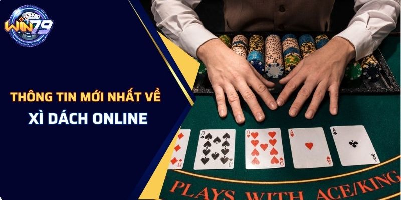 Cập nhật thông tin mới nhất về xì dách online đỉnh cao